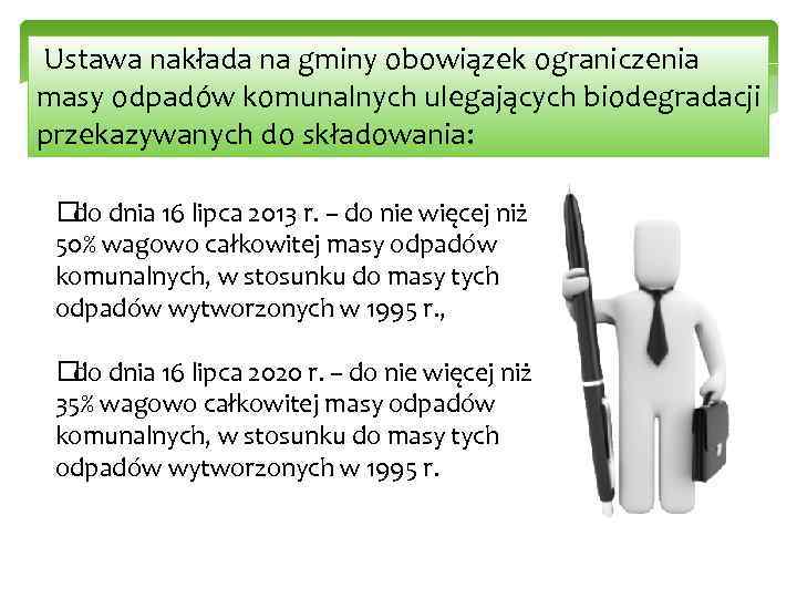  Ustawa nakłada na gminy obowiązek ograniczenia masy odpadów komunalnych ulegających biodegradacji przekazywanych do