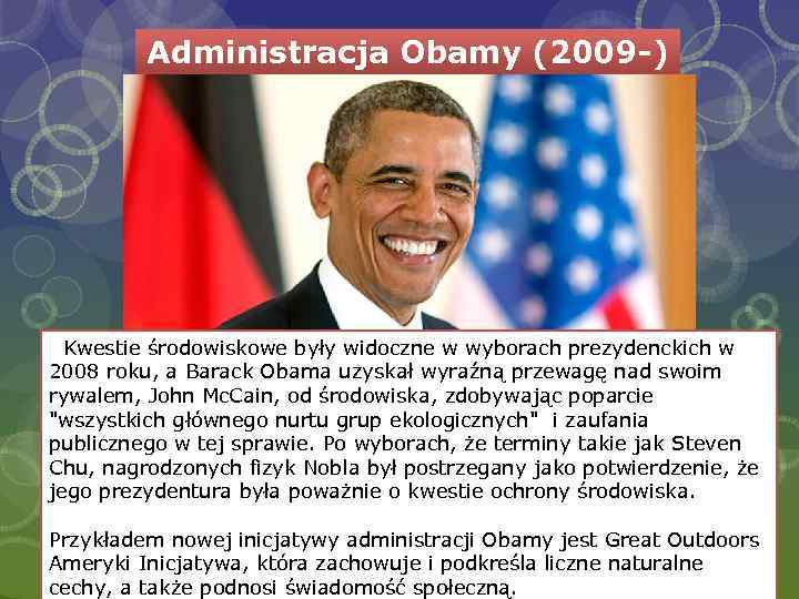 Administracja Obamy (2009 -) Kwestie środowiskowe były widoczne w wyborach prezydenckich w 2008 roku,