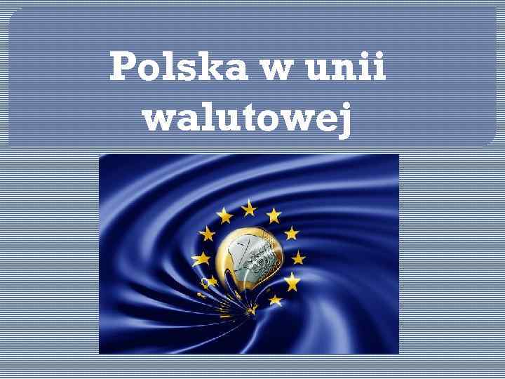 Polska w unii walutowej 
