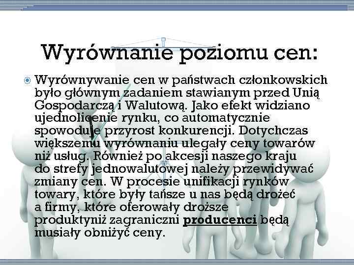 Wyrównanie poziomu cen: Wyrównywanie cen w państwach członkowskich było głównym zadaniem stawianym przed Unią