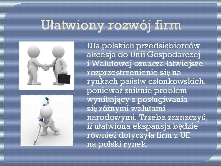 Ułatwiony rozwój firm Dla polskich przedsiębiorców akcesja do Unii Gospodarczej i Walutowej oznacza łatwiejsze