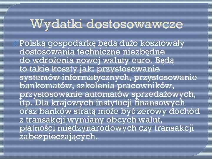 Wydatki dostosowawcze Polską gospodarkę będą dużo kosztowały dostosowania techniczne niezbędne do wdrożenia nowej waluty