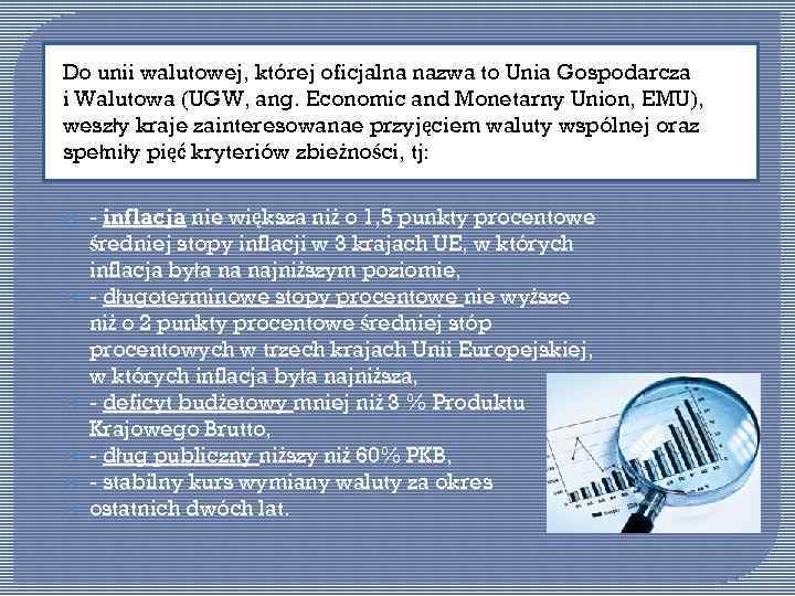 Do unii walutowej, której oficjalna nazwa to Unia Gospodarcza i Walutowa (UGW, ang. Economic