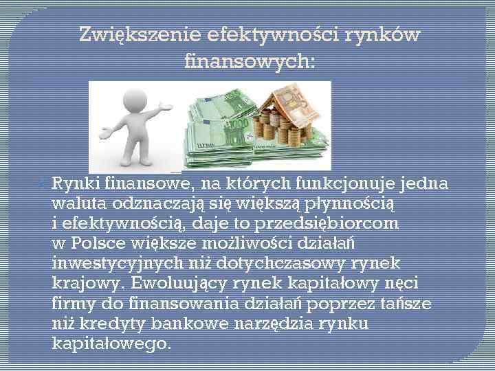 Zwiększenie efektywności rynków finansowych: Rynki finansowe, na których funkcjonuje jedna waluta odznaczają się większą