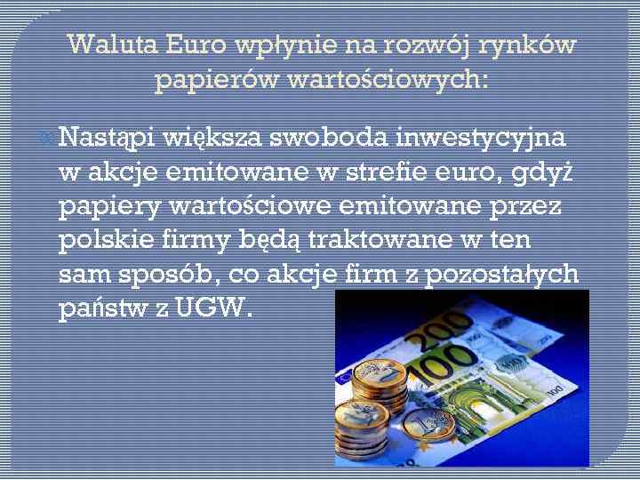 Waluta Euro wpłynie na rozwój rynków papierów wartościowych: Nastąpi większa swoboda inwestycyjna w akcje