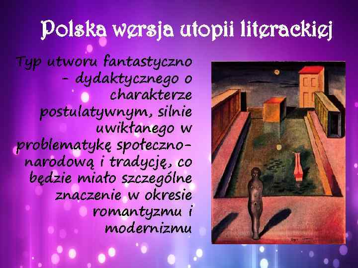 Polska wersja utopii literackiej Typ utworu fantastyczno - dydaktycznego o charakterze postulatywnym, silnie uwikłanego