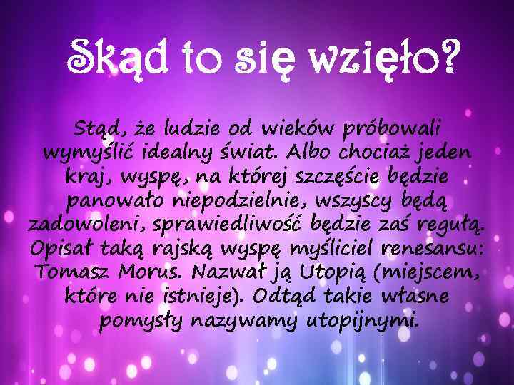 Skąd to się wzięło? Stąd, że ludzie od wieków próbowali wymyślić idealny świat. Albo