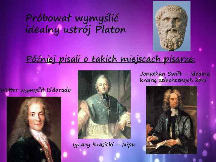 Próbował wymyślić idealny ustrój Platon Później pisali o takich miejscach pisarze: Jonathan Swift –