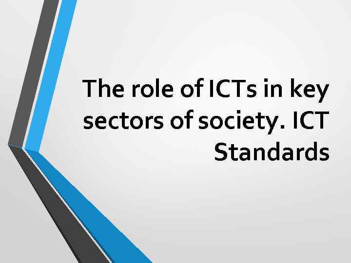 The role of ICTs in key sectors of society. ICT Standards 