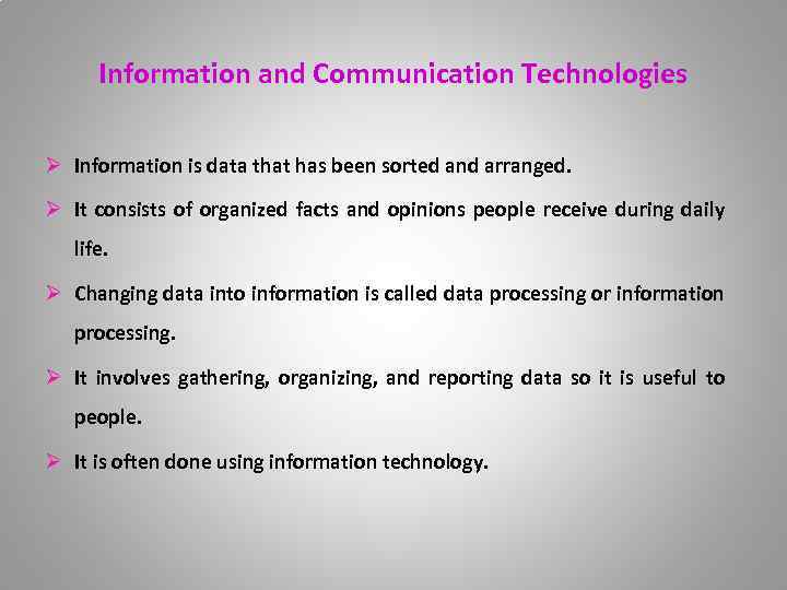 Information and Communication Technologies Ø Information is data that has been sorted and arranged.