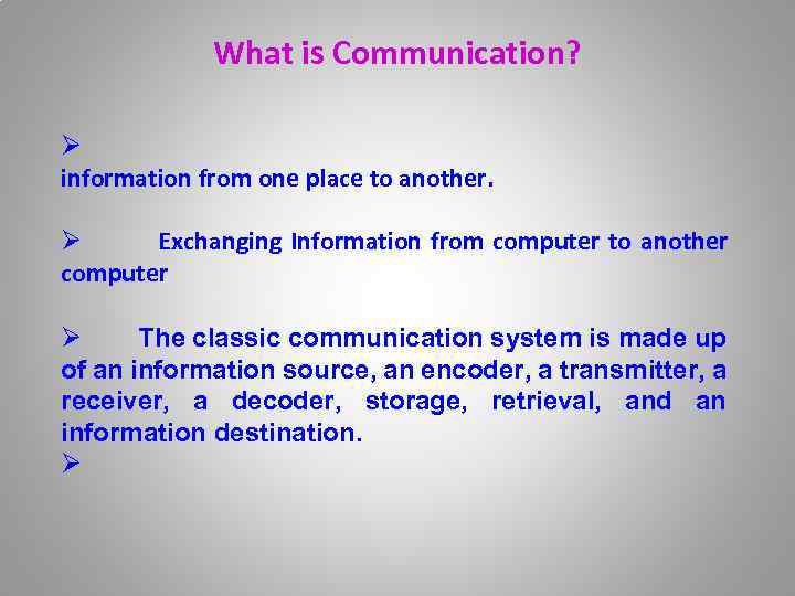 What is Communication? Ø information from one place to another. Ø Exchanging Information from