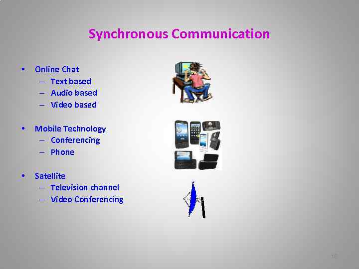 Synchronous Communication • Online Chat – Text based – Audio based – Video based