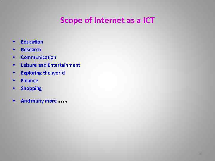 Scope of Internet as a ICT • • Education Research Communication Leisure and Entertainment