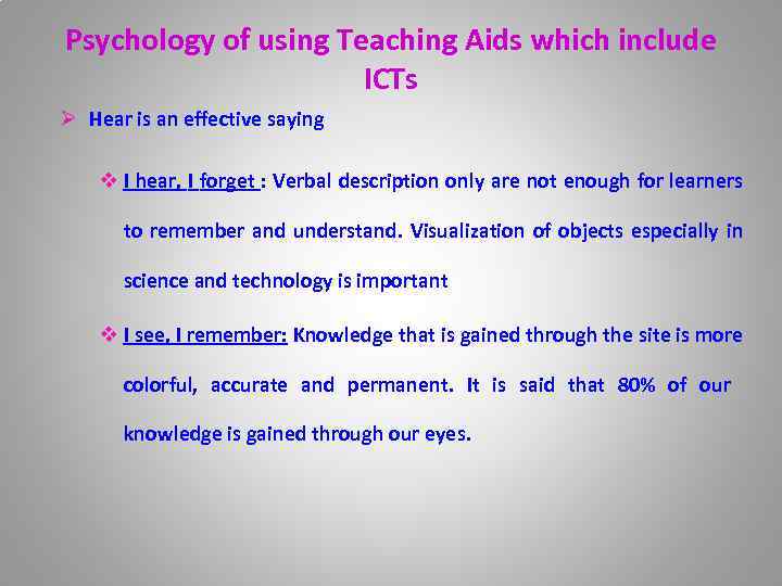 Psychology of using Teaching Aids which include ICTs Ø Hear is an effective saying