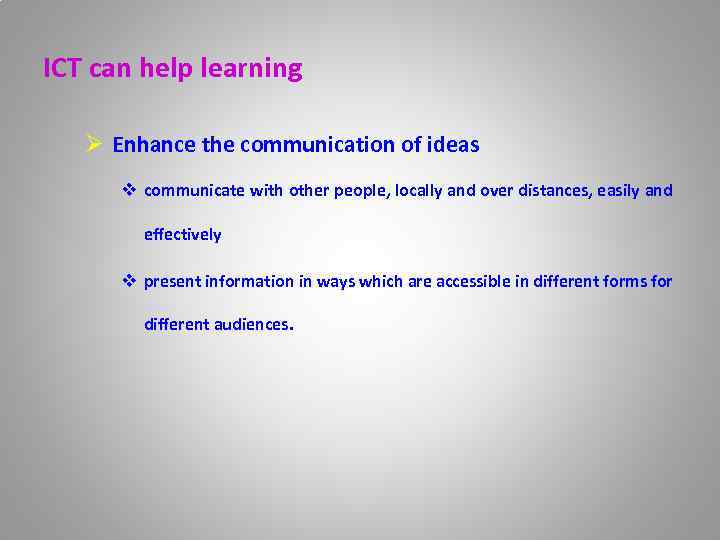 ICT can help learning Ø Enhance the communication of ideas v communicate with other