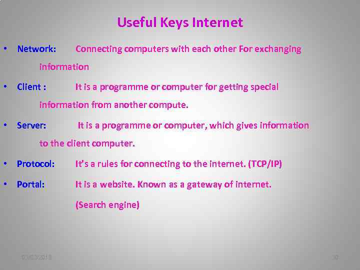 Useful Keys Internet • Network: Connecting computers with each other For exchanging information •