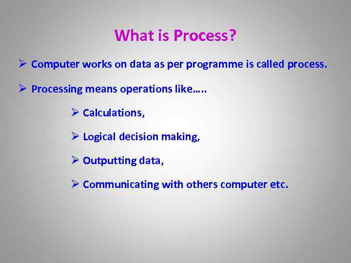 What is Process? Ø Computer works on data as per programme is called process.