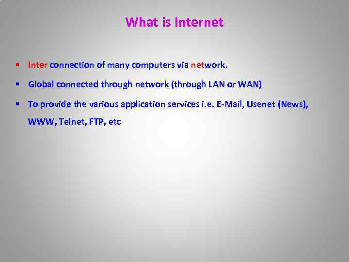 What is Internet § Inter connection of many computers via network. § Global connected