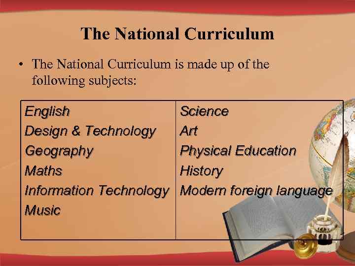 The National Curriculum • The National Curriculum is made up of the following subjects: