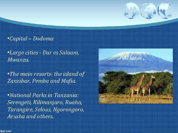  • Capital – Dodoma • Large cities - Dar es Salaam, Mwanza. •