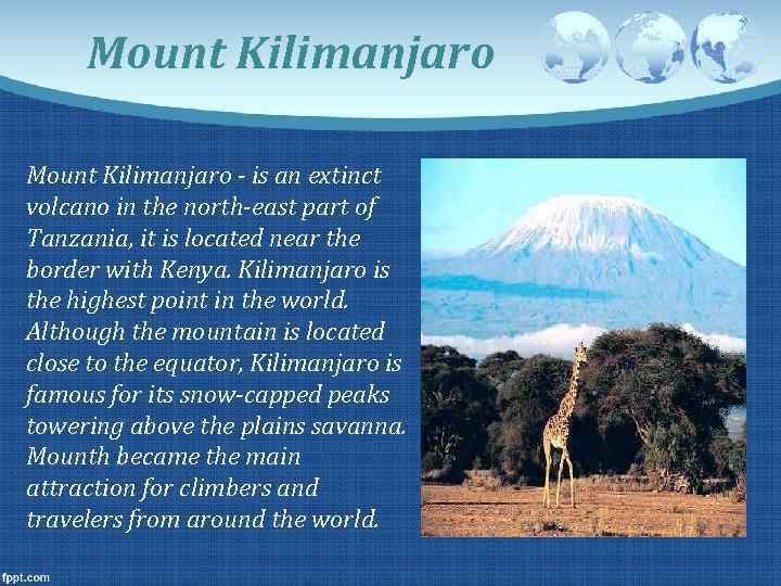 Mount Kilimanjaro - is an extinct volcano in the north-east part of Tanzania, it
