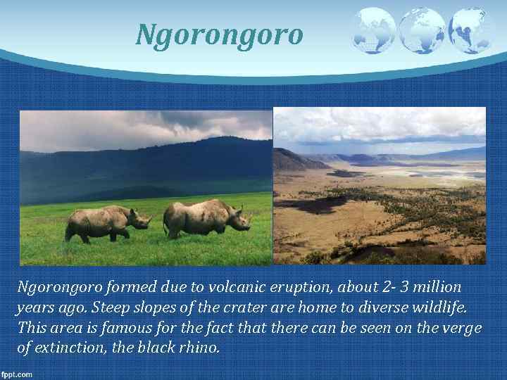 Ngorongoro formed due to volcanic eruption, about 2 - 3 million years ago. Steep