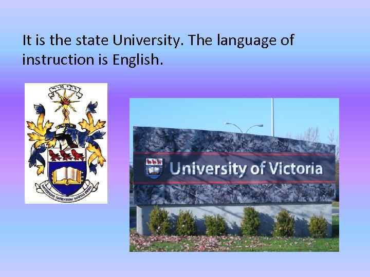 It is the state University. The language of instruction is English. 