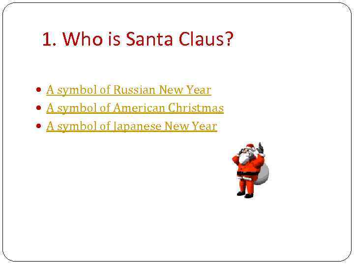 1. Who is Santa Claus? A symbol of Russian New Year A symbol of