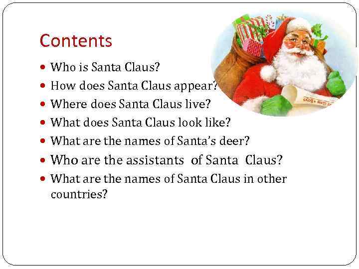 Contents Who is Santa Claus? How does Santa Claus appear? Where does Santa Claus