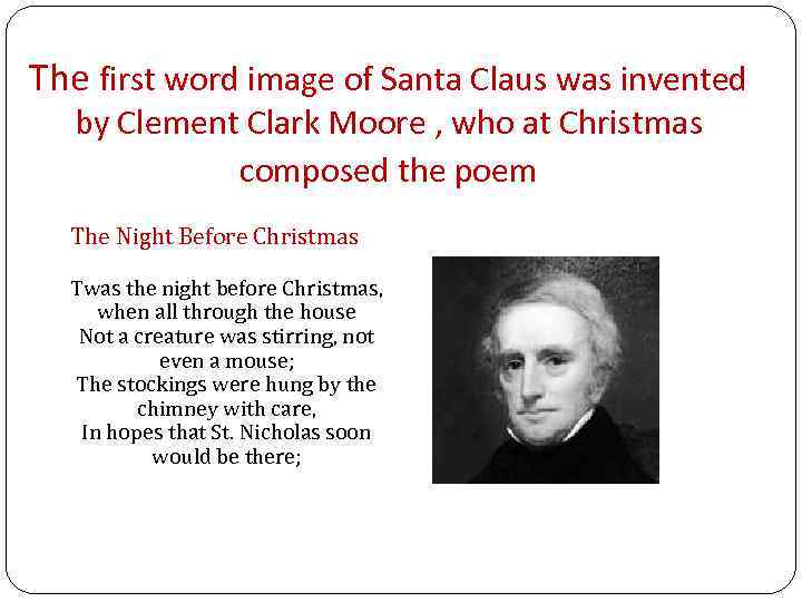 The first word image of Santa Claus was invented by Clement Clark Moore ,