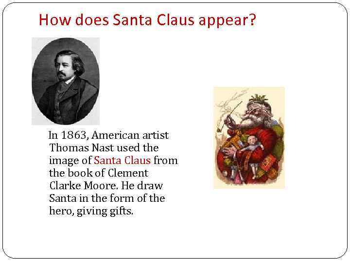 How does Santa Claus appear? In 1863, American artist Thomas Nast used the image