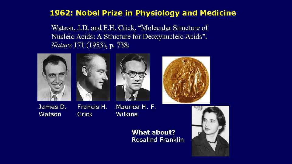 1962: Nobel Prize in Physiology and Medicine Watson, J. D. and F. H. Crick,