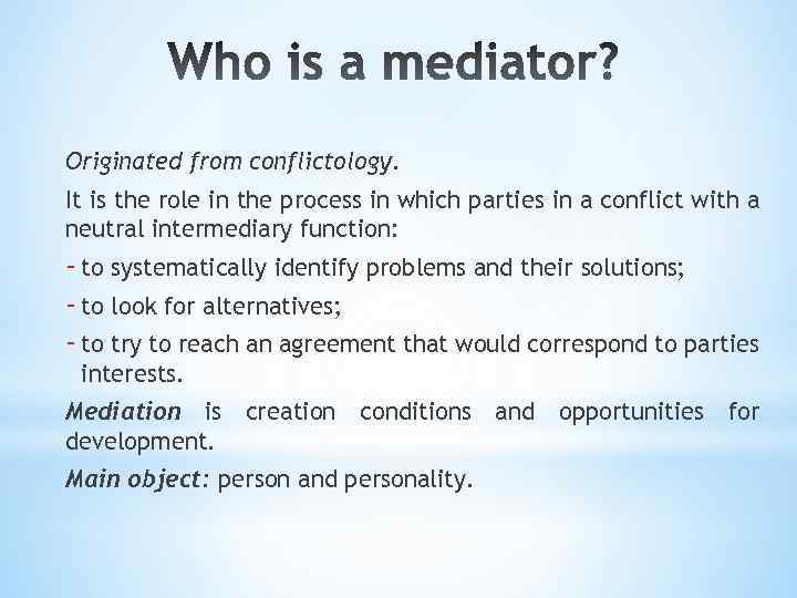 Originated from conflictology. It is the role in the process in which parties in