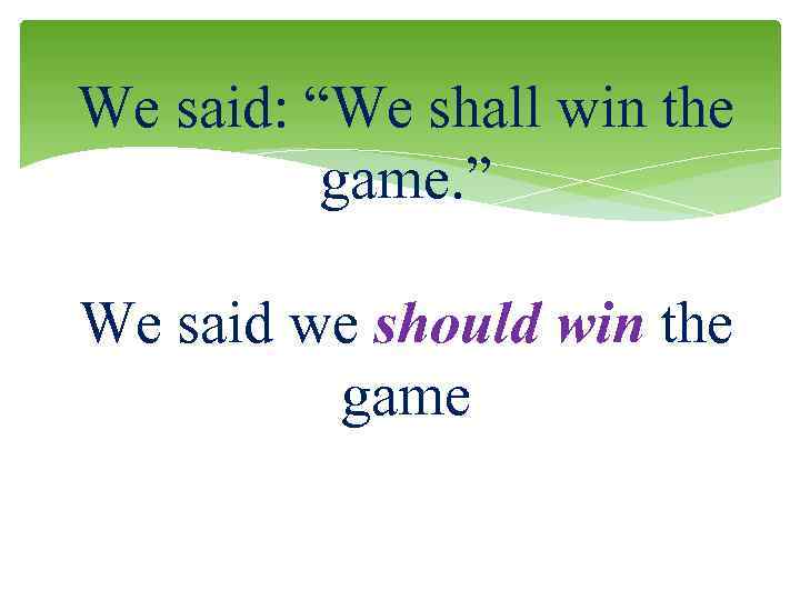 We said: “We shall win the game. ” We said we should win the