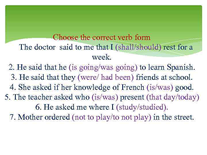 Choose the correct verb form 1. The doctor said to me that I (shall/should)