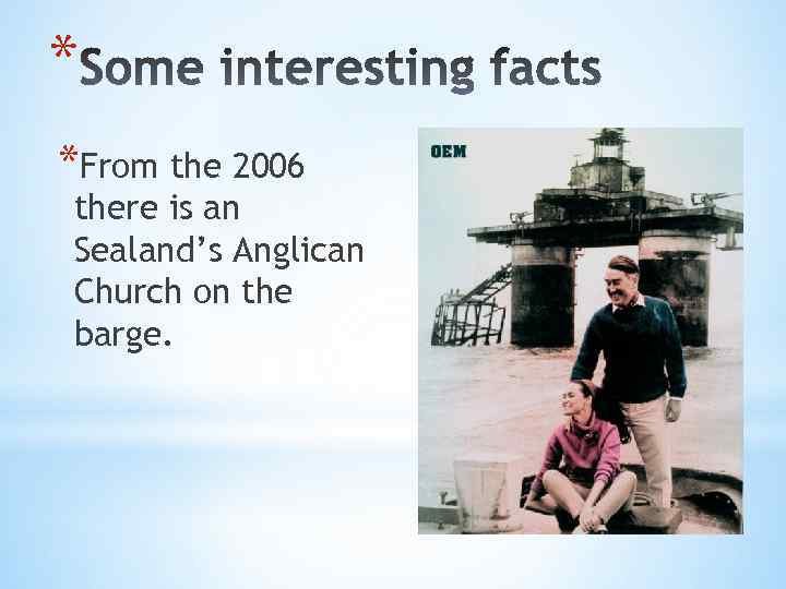 * *From the 2006 there is an Sealand’s Anglican Church on the barge. 