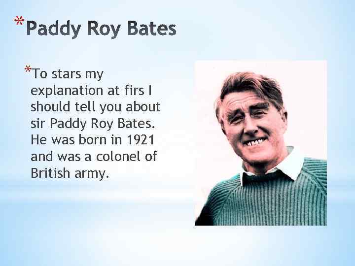 * *To stars my explanation at firs I should tell you about sir Paddy