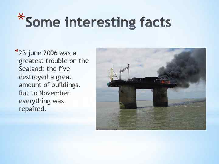 * *23 june 2006 was a greatest trouble on the Sealand: the five destroyed