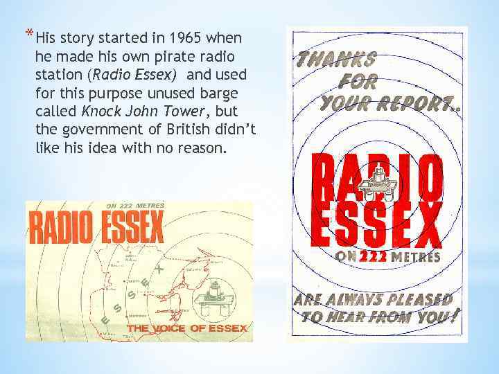 *His story started in 1965 when he made his own pirate radio station (Radio