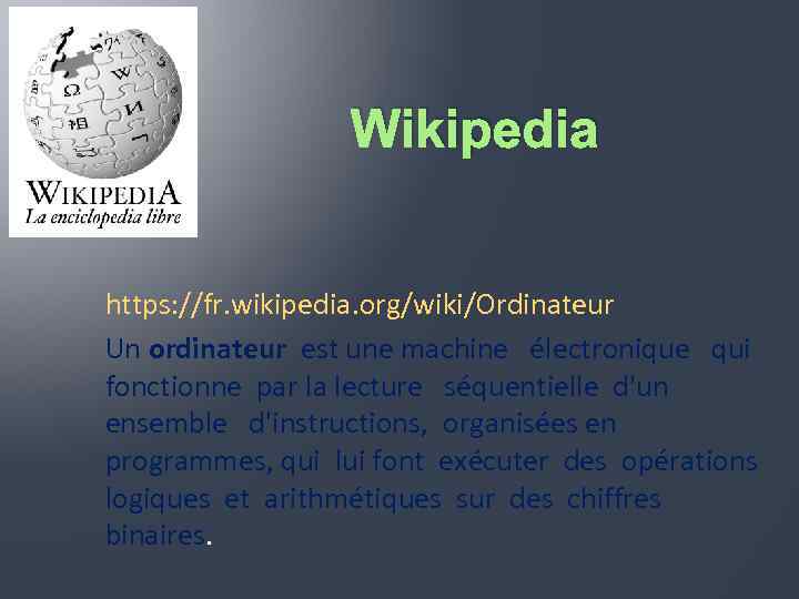  Wikipedia https: //fr. wikipedia. org/wiki/Ordinateur Un ordinateur est une machine électronique qui fonctionne