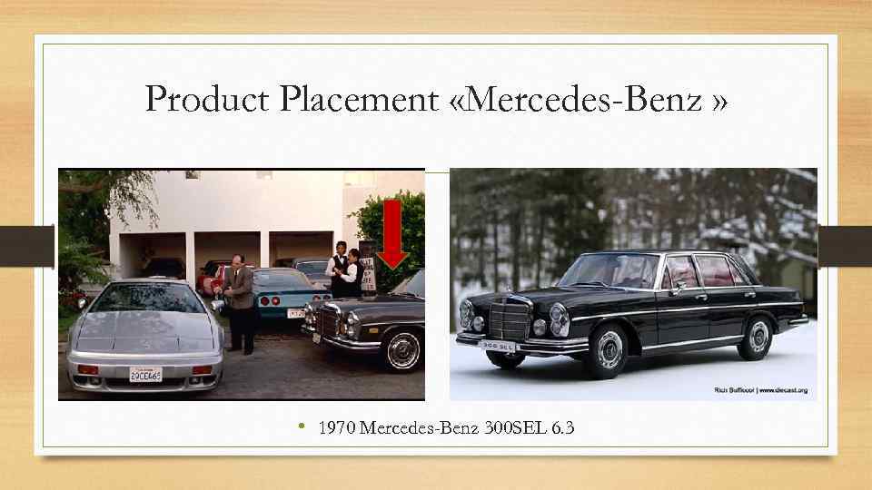 Product Placement «Mercedes-Benz » • 1970 Mercedes-Benz 300 SEL 6. 3 