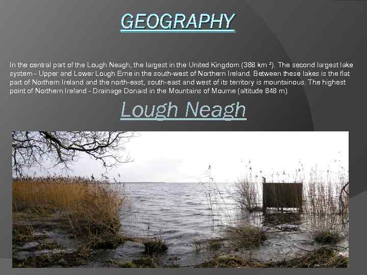 GEOGRAPHY In the central part of the Lough Neagh, the largest in the United