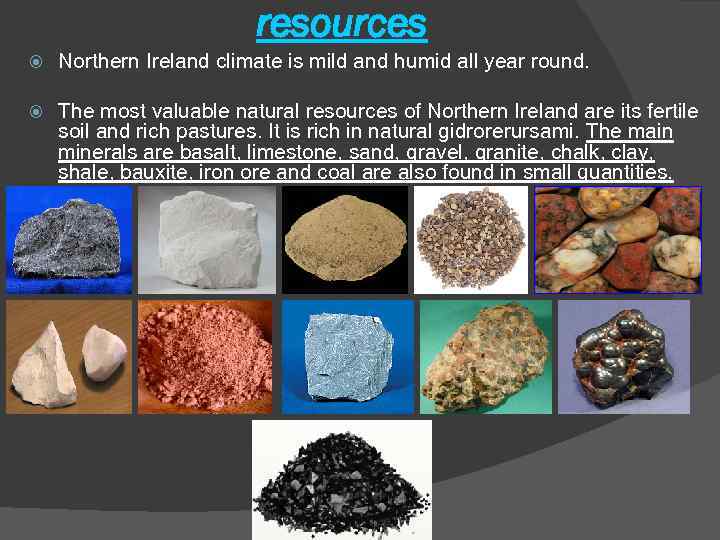 resources Northern Ireland climate is mild and humid all year round. The most valuable