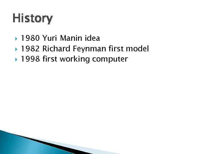 History 1980 Yuri Manin idea 1982 Richard Feynman first model 1998 first working computer