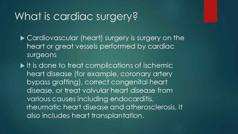 What is cardiac surgery? Cardiovascular (heart) surgery is surgery on the heart or great