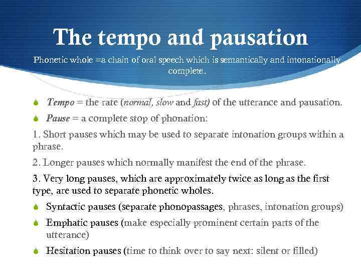 The tempo and pausation Phonetic whole =a chain of oral speech which is semantically