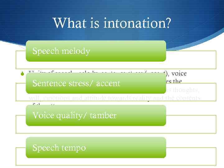 What is intonation? Speech melody S Unity of speech melody, sentence stress (accent), voice