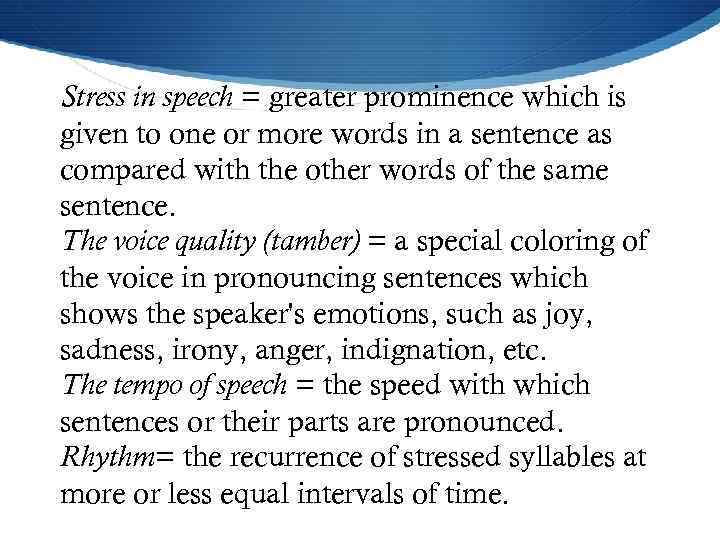 Stress in speech = greater prominence which is given to one or more words