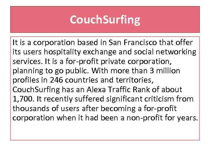 Couch. Surfing It is a corporation based in San Francisco that offer its users