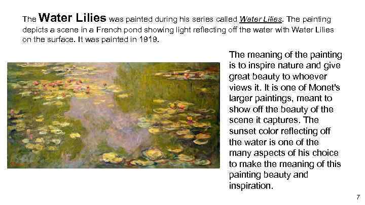 The Water Lilies was painted during his series called Water Lilies. The painting depicts